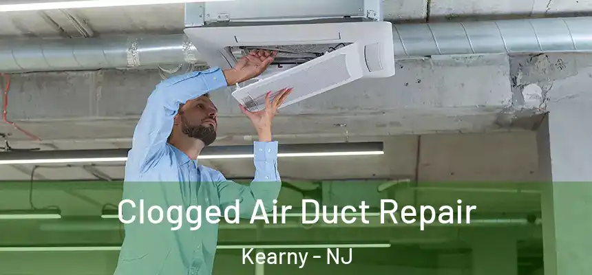  Clogged Air Duct Repair Kearny - NJ