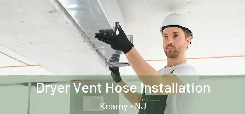  Dryer Vent Hose Installation Kearny - NJ