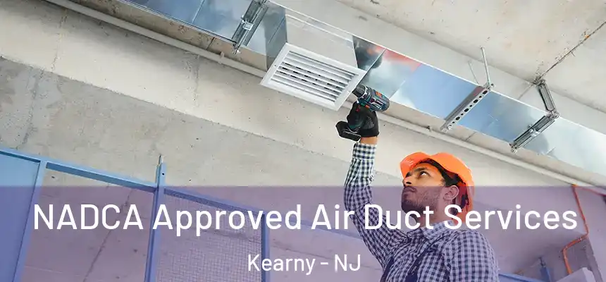 NADCA Approved Air Duct Services Kearny - NJ