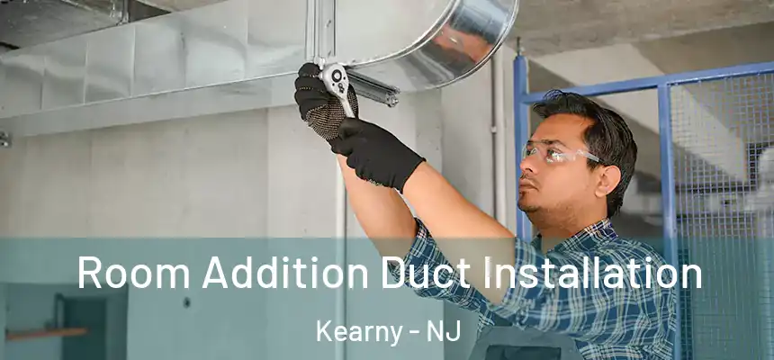  Room Addition Duct Installation Kearny - NJ