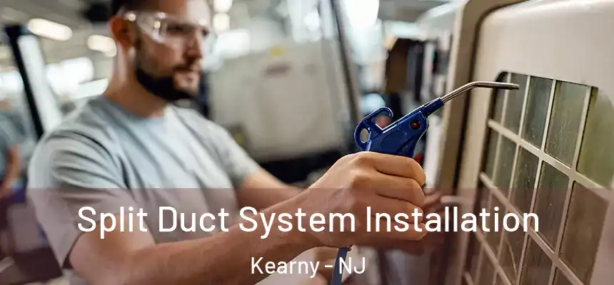  Split Duct System Installation Kearny - NJ