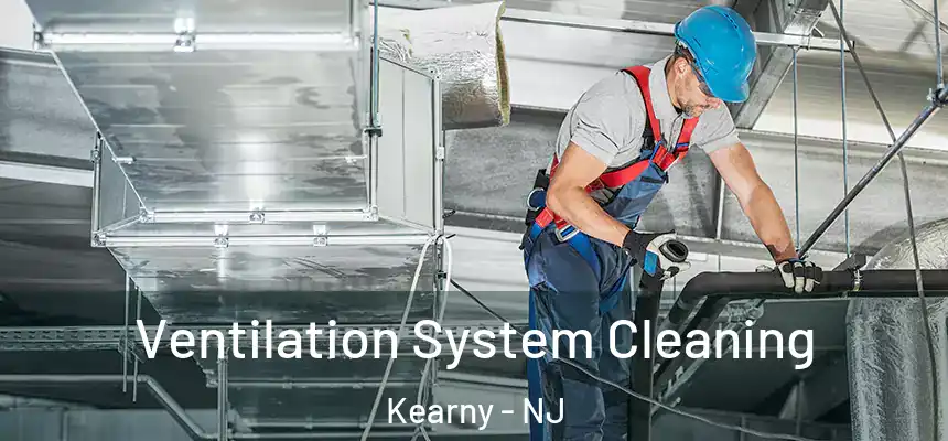  Ventilation System Cleaning Kearny - NJ